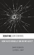 Livre Relié Debating Gun Control de David DeGrazia, Lester H. Hunt