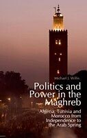E-Book (pdf) Politics and Power in the Maghreb: Algeria, Tunisia and Morocco from Independence to the Arab Spring von Michael Willis