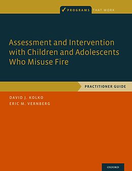 E-Book (pdf) Assessment and Intervention with Children and Adolescents Who Misuse Fire von David J. Kolko, Eric M. Vernberg