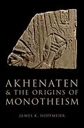 E-Book (epub) Akhenaten and the Origins of Monotheism von James K. Hoffmeier