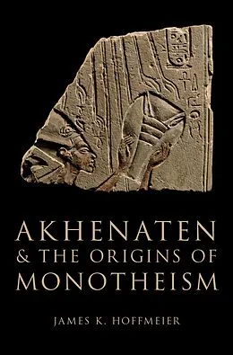 E-Book (epub) Akhenaten and the Origins of Monotheism von James K. Hoffmeier
