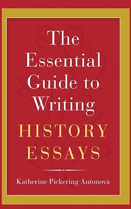 Fester Einband The Essential Guide to Writing History Essays von Katherine Pickering Antonova