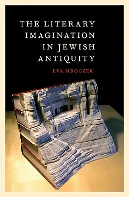 E-Book (pdf) The Literary Imagination in Jewish Antiquity von Eva Mroczek