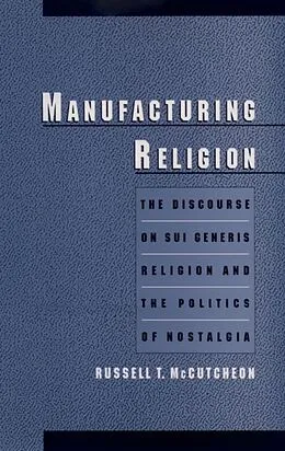 E-Book (epub) Manufacturing Religion von Russell T. Mccutcheon