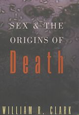 eBook (epub) Sex and the Origins of Death de William R. Clark