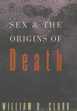 eBook (epub) Sex and the Origins of Death de William R. Clark