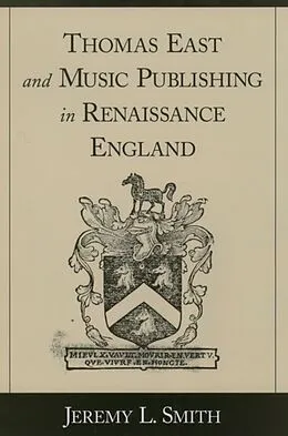 E-Book (epub) Thomas East and Music Publishing in Renaissance England von Jeremy L. Smith