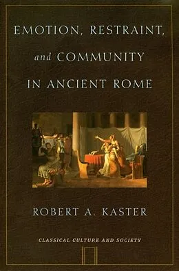 E-Book (epub) Emotion, Restraint, and Community in Ancient Rome von Robert Kaster