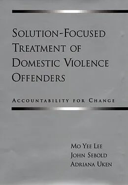 E-Book (epub) Solution-Focused Treatment of Domestic Violence Offenders von Mo Yee Lee, John Sebold, Adriana Uken