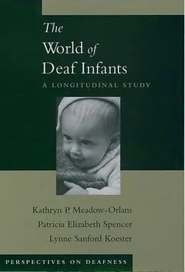 E-Book (epub) The World of Deaf Infants von Kathryn P. Meadow-Orlans, Patricia Elizabeth Spencer, Lynne Sanford Koester