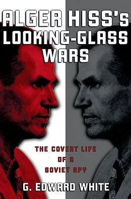 E-Book (epub) Alger Hiss's Looking-Glass Wars von G. Edward White