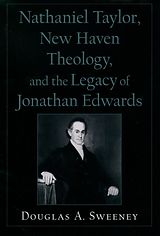 eBook (epub) Nathaniel Taylor, New Haven Theology, and the Legacy of Jonathan Edwards de Douglas A. Sweeney