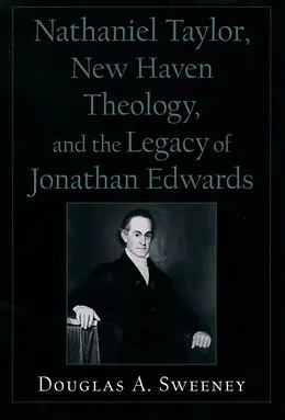 E-Book (epub) Nathaniel Taylor, New Haven Theology, and the Legacy of Jonathan Edwards von Douglas A. Sweeney