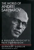 E-Book (epub) The World of Andrei Sakharov von Gennady Gorelik, Antonina W. Bouis