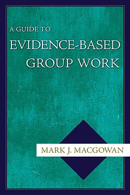 eBook (epub) A Guide to Evidence-Based Group Work de Mark J. Macgowan