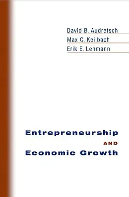 E-Book (epub) Entrepreneurship and Economic Growth von David B. Audretsch, Max C. Keilbach, Erik E. Lehmann
