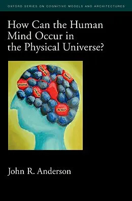 E-Book (epub) How Can the Human Mind Occur in the Physical Universe? von John R. Anderson