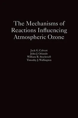 ePUB The Mechanisms of Reactions Influencing Atmospheric Ozone von Jack G. Calvert, John J. Orlando, William R. Stockwell