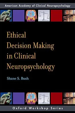 E-Book (epub) Ethical Decision Making in Clinical Neuropsychology von Shane S. Bush
