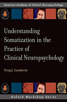 E-Book (epub) Understanding Somatization in the Practice of Clinical Neuropsychology von Greg J. Lamberty