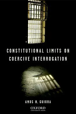ePUB Constitutional Limits on Coercive Interrogation von Amos N. Guiora