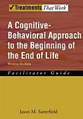 E-Book (epub) A Cognitive-Behavioral Approach to the Beginning of the End of Life, Minding the Body von Jason M. Satterfield