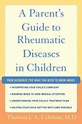 E-Book (epub) A Parent's Guide to Rheumatic Disease in Children von Thomas J. A. Lehman M. D.