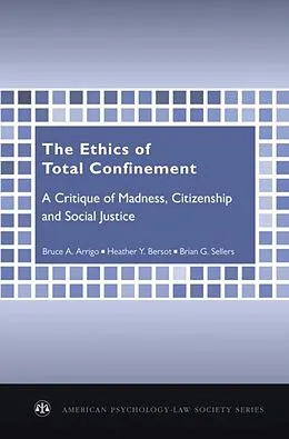ePUB The Ethics of Total Confinement von Bruce A. Arrigo, Heather Y. Bersot, Brian G. Sellers