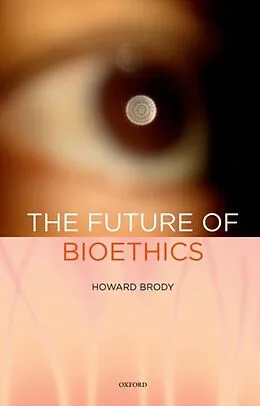 E-Book (epub) The Future of Bioethics von Howard Brody