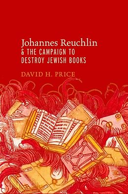 E-Book (epub) Johannes Reuchlin and the Campaign to Destroy Jewish Books von David H. Price
