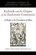 E-Book (epub) Karlstadt and the Origins of the Eucharistic Controversy von Amy Nelson Burnett
