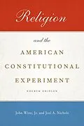 E-Book (epub) Religion and the American Constitutional Experiment von John Witte, Joel A. Nichols