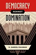 E-Book (pdf) Democracy Against Domination von K. Sabeel Rahman