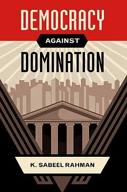E-Book (pdf) Democracy Against Domination von K. Sabeel Rahman