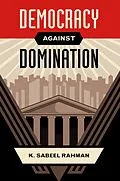 E-Book (epub) Democracy Against Domination von K. Sabeel Rahman