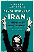Couverture cartonnée Revolutionary Iran de Michael Axworthy