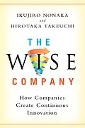 E-Book (epub) The Wise Company von Ikujiro Nonaka, Hirotaka Takeuchi
