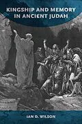 E-Book (pdf) Kingship and Memory in Ancient Judah von Ian D. Wilson