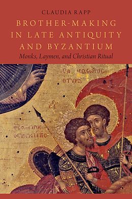 E-Book (epub) Brother-Making in Late Antiquity and Byzantium von Claudia Rapp