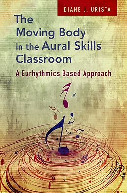 eBook (epub) The Moving Body in the Aural Skills Classroom de Diane J. Urista