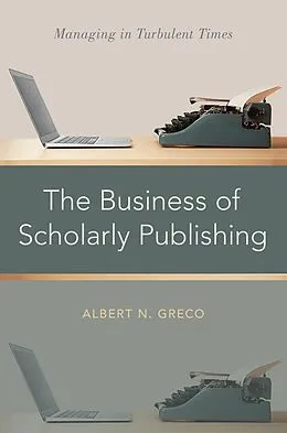 PDF The Business of Scholarly Publishing von Albert N. Greco