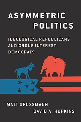 E-Book (pdf) Asymmetric Politics von Matt Grossmann, David A. Hopkins