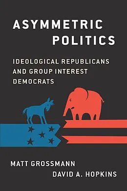 E-Book (epub) Asymmetric Politics von Matt Grossmann, David A. Hopkins