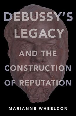eBook (epub) Debussy's Legacy and the Construction of Reputation de Marianne Wheeldon