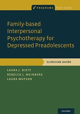 E-Book (pdf) Family-based Interpersonal Psychotherapy for Depressed Preadolescents von Laura J. Dietz, Laura Mufson, Rebecca B. Weinberg