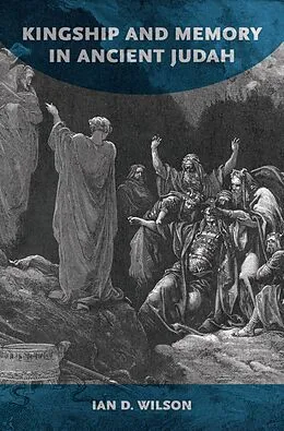 E-Book (epub) Kingship and Memory in Ancient Judah von Ian D. Wilson
