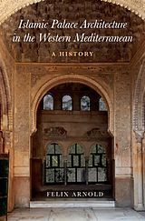 E-Book (epub) Islamic Palace Architecture in the Western Mediterranean von Felix Arnold