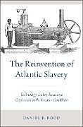 Fester Einband The Reinvention of Atlantic Slavery von Daniel B Rood