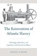 E-Book (pdf) The Reinvention of Atlantic Slavery von Daniel B. Rood