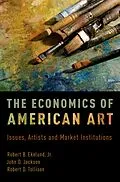 E-Book (pdf) The Economics of American Art von Robert B. Ekelund Jr., John D. Jackson, Robert D. Tollison